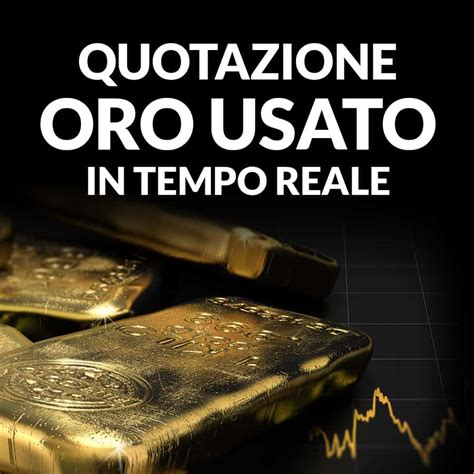 Quotazione oro usato .